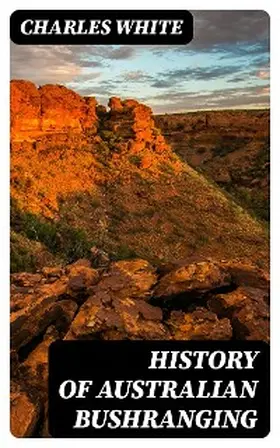 White |  History of Australian Bushranging | eBook | Sack Fachmedien