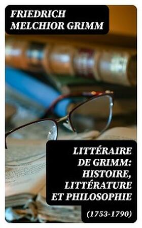 Grimm |  Littéraire de Grimm: histoire, littérature et philosophie (1753-1790) | eBook | Sack Fachmedien