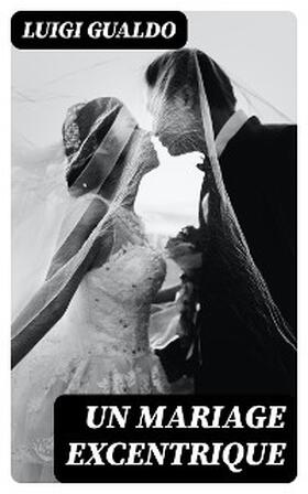 Gualdo |  Un mariage excentrique | eBook | Sack Fachmedien