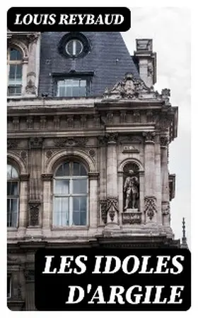 Reybaud |  Les Idoles d'argile | eBook | Sack Fachmedien