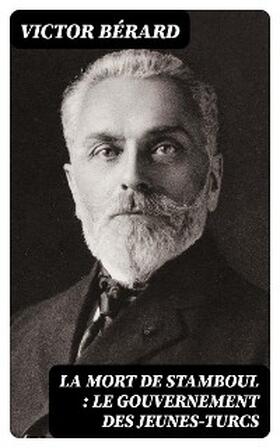 Bérard |  La mort de Stamboul : Le gouvernement des Jeunes-Turcs | eBook | Sack Fachmedien
