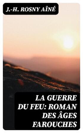 Aîné |  La Guerre du Feu: Roman des âges farouches | eBook | Sack Fachmedien