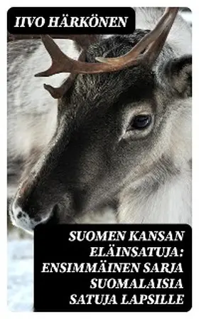 Härkönen |  Suomen kansan eläinsatuja: Ensimmäinen sarja suomalaisia satuja lapsille | eBook | Sack Fachmedien