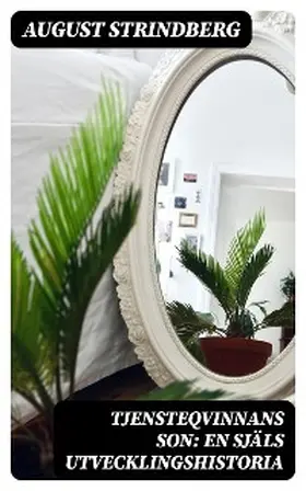Strindberg |  Tjensteqvinnans son: En själs utvecklingshistoria | eBook | Sack Fachmedien