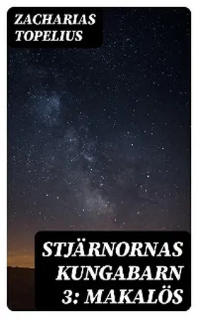 Topelius |  Stjärnornas kungabarn 3: Makalös | eBook | Sack Fachmedien
