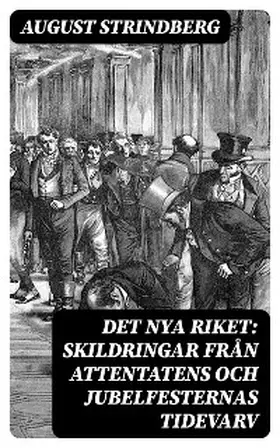 Strindberg |  Det Nya Riket: Skildringar från attentatens och jubelfesternas tidevarv | eBook | Sack Fachmedien