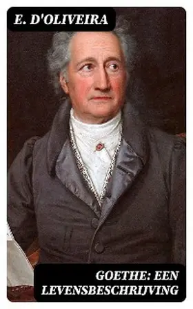 D'Oliveira |  Goethe: Een Levensbeschrijving | eBook | Sack Fachmedien