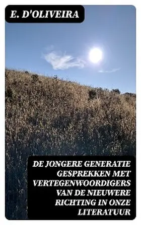 D'Oliveira |  De jongere generatie gesprekken met vertegenwoordigers van de nieuwere richting in onze literatuur | eBook | Sack Fachmedien