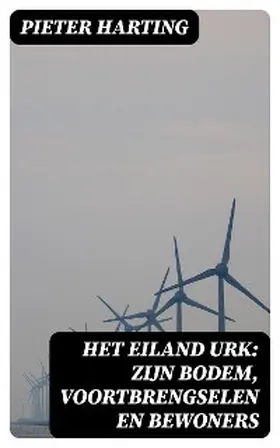 Harting |  Het Eiland Urk: Zijn Bodem, voortbrengselen en bewoners | eBook | Sack Fachmedien