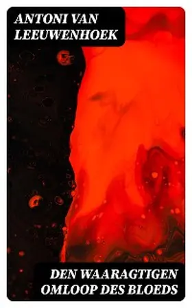 Leeuwenhoek |  Den Waaragtigen Omloop des Bloeds | eBook | Sack Fachmedien