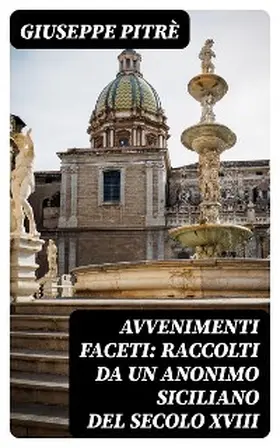 Pitrè |  Avvenimenti faceti: Raccolti da un Anonimo Siciliano del secolo XVIII | eBook | Sack Fachmedien