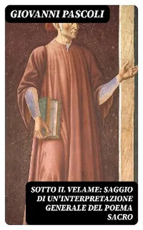 Pascoli |  Sotto il velame: Saggio di un'interpretazione generale del poema sacro | eBook | Sack Fachmedien