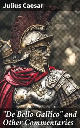 Caesar |  "De Bello Gallico" and Other Commentaries | eBook | Sack Fachmedien