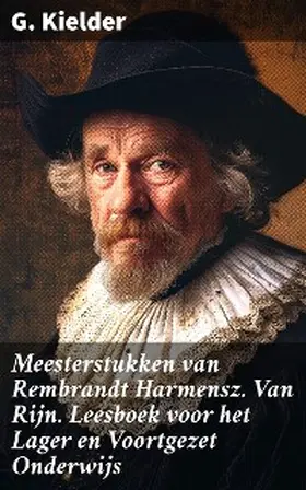 Kielder |  Meesterstukken van Rembrandt Harmensz. Van Rijn. Leesboek voor het Lager en Voortgezet Onderwijs | eBook | Sack Fachmedien
