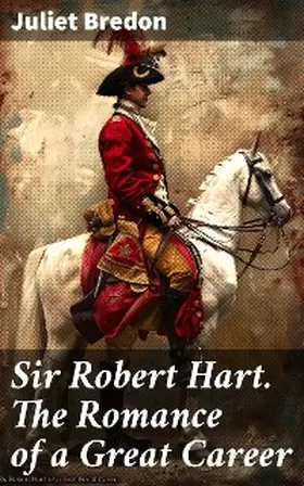 Bredon |  Sir Robert Hart. The Romance of a Great Career | eBook | Sack Fachmedien