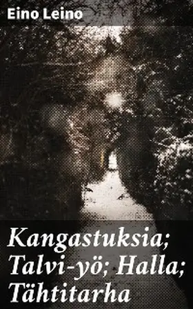 Leino |  Kangastuksia; Talvi-yö; Halla; Tähtitarha | eBook | Sack Fachmedien