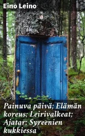 Leino |  Painuva päivä; Elämän koreus; Leirivalkeat; Ajatar; Syreenien kukkiessa | eBook | Sack Fachmedien