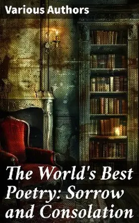 Heine / Pope / Keats |  The World's Best Poetry: Sorrow and Consolation | eBook | Sack Fachmedien