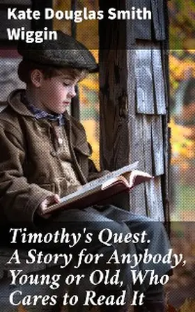 Wiggin |  Timothy's Quest. A Story for Anybody, Young or Old, Who Cares to Read It | eBook | Sack Fachmedien