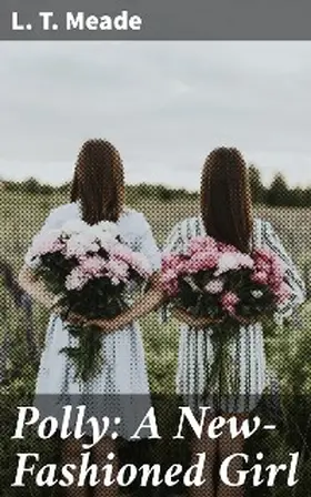 Meade |  Polly: A New-Fashioned Girl | eBook | Sack Fachmedien