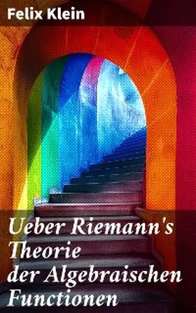 Klein |  Ueber Riemann's Theorie der Algebraischen Functionen | eBook | Sack Fachmedien