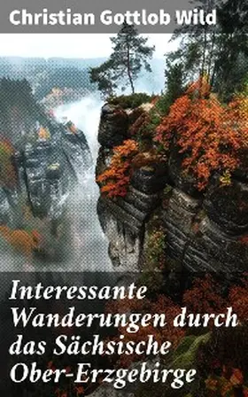 Wild |  Interessante Wanderungen durch das Sächsische Ober-Erzgebirge | eBook | Sack Fachmedien
