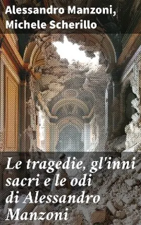 Manzoni / Scherillo |  Le tragedie, gl'inni sacri e le odi di Alessandro Manzoni | eBook | Sack Fachmedien