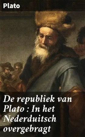 Plato |  De republiek van Plato : In het Nederduitsch overgebragt | eBook | Sack Fachmedien