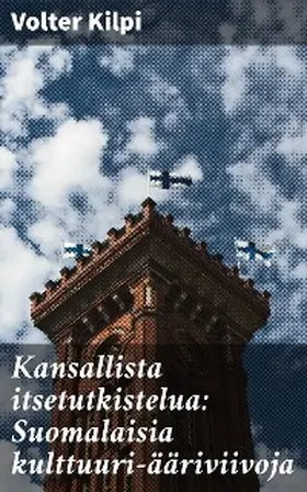 Kilpi |  Kansallista itsetutkistelua: Suomalaisia kulttuuri-ääriviivoja | eBook | Sack Fachmedien