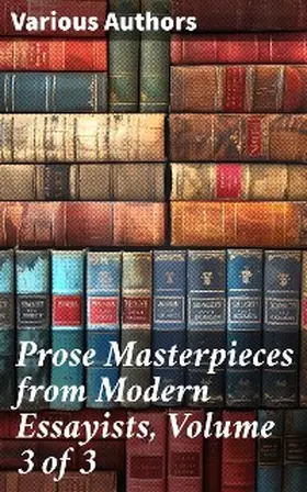 Stephen / Froude / Newman |  Prose Masterpieces from Modern Essayists, Volume 3 of 3 | eBook | Sack Fachmedien