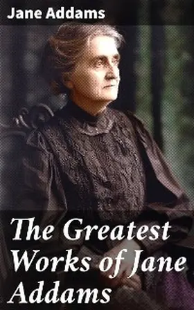 Addams |  The Greatest Works of Jane Addams | eBook | Sack Fachmedien