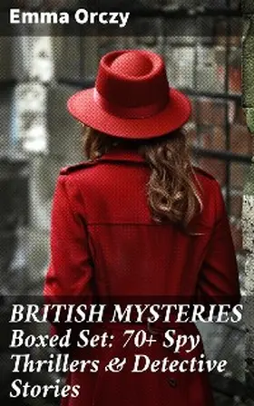 Orczy |  BRITISH MYSTERIES Boxed Set: 70+ Spy Thrillers & Detective Stories | eBook | Sack Fachmedien