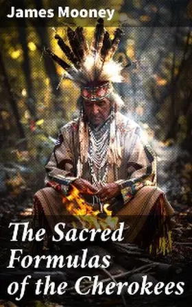Mooney |  The Sacred Formulas of the Cherokees | eBook | Sack Fachmedien