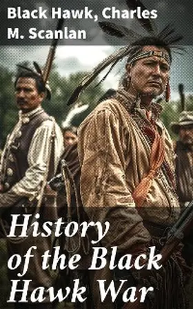 Hawk / Scanlan |  History of the Black Hawk War | eBook | Sack Fachmedien