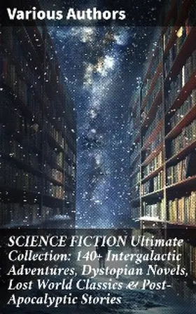Verne / Bramah / Swift |  SCIENCE FICTION Ultimate Collection: 140+ Intergalactic Adventures, Dystopian Novels, Lost World Classics & Post-Apocalyptic Stories | eBook | Sack Fachmedien