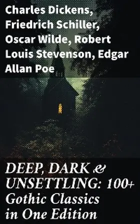 Dickens / Stoker / Brontë |  DEEP, DARK & UNSETTLING: 100+ Gothic Classics in One Edition | eBook | Sack Fachmedien