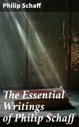 Schaff |  The Essential Writings of Philip Schaff | eBook | Sack Fachmedien