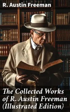 Freeman |  The Collected Works of R. Austin Freeman (Illustrated Edition) | eBook | Sack Fachmedien