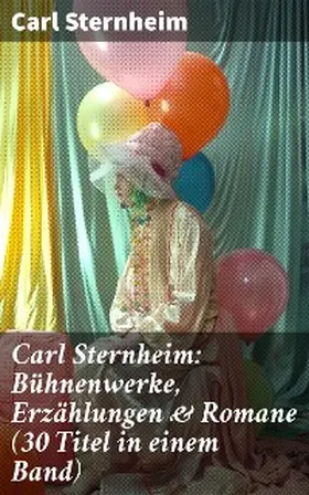 Sternheim |  Carl Sternheim: Bühnenwerke, Erzählungen & Romane (30 Titel in einem Band) | eBook | Sack Fachmedien