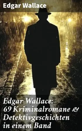 Wallace |  Edgar Wallace: 69 Kriminalromane & Detektivgeschichten in einem Band | eBook | Sack Fachmedien
