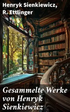 Sienkiewicz / Ettlinger |  Gesammelte Werke von Henryk Sienkiewicz | eBook | Sack Fachmedien