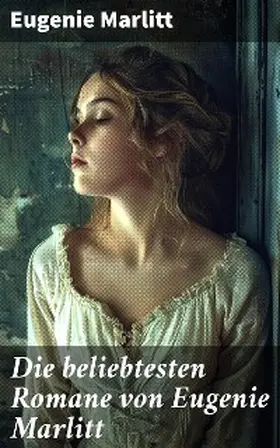 Marlitt |  Die beliebtesten Romane von Eugenie Marlitt | eBook | Sack Fachmedien