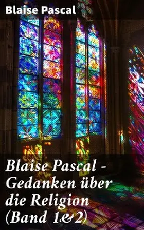 Pascal |  Blaise Pascal - Gedanken über die Religion (Band 1&2) | eBook | Sack Fachmedien