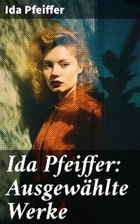Pfeiffer |  Ida Pfeiffer: Ausgewählte Werke | eBook | Sack Fachmedien