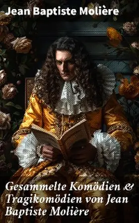 Molière |  Gesammelte Komödien & Tragikomödien von Jean Baptiste Molière | eBook | Sack Fachmedien