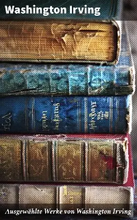Irving |  Ausgewählte Werke von Washington Irving | eBook | Sack Fachmedien