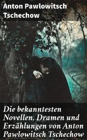 Tschechow |  Die bekanntesten Novellen, Dramen und Erzählungen von Anton Pawlowitsch Tschechow | eBook | Sack Fachmedien