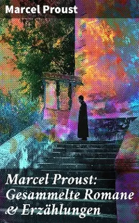 Proust |  Marcel Proust: Gesammelte Romane & Erzählungen | eBook | Sack Fachmedien