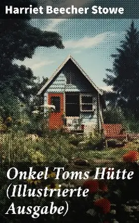 Stowe |  Onkel Toms Hütte (Illustrierte Ausgabe) | eBook | Sack Fachmedien