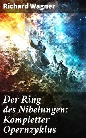 Wagner |  Der Ring des Nibelungen: Kompletter Opernzyklus | eBook | Sack Fachmedien